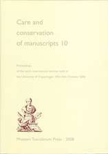 Care and Conservation of Manuscripts 10: Proceedings of the Tenth International Seminar Held at the University of Copenhagen 19th-20th October 2006 (v. 10)