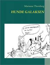 Hunde Galaksen: - en hjælp til selvhjælp for alle der gerne vil forstå hvorfor en hund gør som den gør