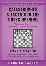 Catastrophes & Tactics in the Chess Opening - Volume 4: Dutch, Benonis & d-pawn Specials - Large Print Edition: Winning in 15 Moves or Less: Chess Tac