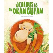 JEALOUS AS AN ORANG UTAN