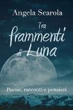 Tra frammenti di Luna - poesie racconti e pensieri