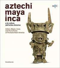 Aztecs, Mayas, Incas and the Cultures of Pre-Columbian America