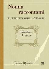 Nonna Raccontami: Il Libro Bianco Della Memoria