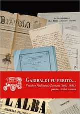 Garibaldi Fu Feritoa... Il Medico Ferdinando Zannetti (1801-1881)