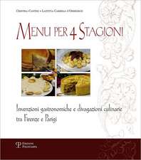 Menu Per 4 Stagioni: Invenzioni Gastronomiche E Divagazioni Culinarie Tra Firenze E Parigi