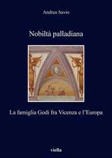 Nobilta Palladiana: La Famiglia Godi Fra Vicenza E L'Europa