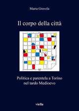 Il Corpo Della Citta: Politica E Parentela a Torino Nel Tardo Medioevo