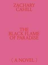 The Black Flame of Paradise (a Novel)