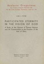 Participated Eternity in the Vision God. a Study of the Opinion of Thomas Aquinas and His Commentators on the Duration of the Acts of Glory: A Study o