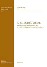 Arte Verita Essere: La Riabilitazione Ontologica Dell'arte in Martin Heidegger E Maurice Merleau-Ponty