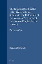 The Imperial Cult in the Latin West, Volume 1 Studies in the Ruler Cult of the Western Provinces of the Roman Empire Part 1 (2 vols.): Part 1.1 and 1.2