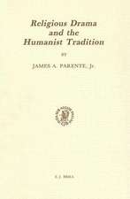 Religious Drama and the Humanist Tradition: Christian Theater in Germany and in the Netherlands 1500-1680