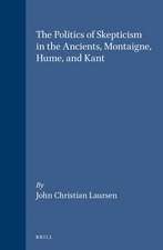 The Politics of Skepticism in the Ancients, Montaigne, Hume, and Kant