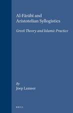 Al-Fārābī and Aristotelian Syllogistics: Greek Theory and Islamic Practice