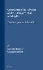 Constantine the African and ‘Alī Ibn al-‘Abbās al-Mağūsī: The <i>Pantegni</i> and Related Texts