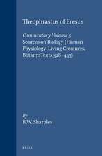 Theophrastus of Eresus, Commentary Volume 5: Sources on Biology (Human Physiology, Living Creatures, Botany: Texts 328-435)