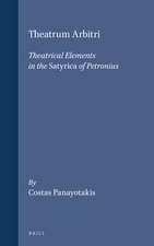 Theatrum Arbitri: Theatrical Elements in the <i>Satyrica</i> of Petronius