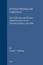 Revenue-Raising and Legitimacy: Tax Collection and Finance Administration in the Ottoman Empire, 1560-1660