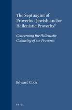 The Septuagint of Proverbs - Jewish and/or Hellenistic Proverbs?: Concerning the Hellenistic Colouring of LXX Proverbs