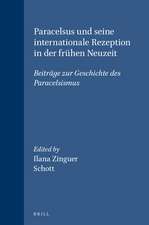 Paracelsus und seine internationale Rezeption in der frühen Neuzeit: Beiträge zur Geschichte des Paracelsismus