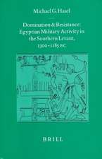 Domination and Resistance: Egyptian Military Activity in the Southern Levant, ca. 1300-1185 B.C.