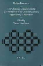 Robert Persons S.J., The Christian Directory (1582): The First Booke of the Christian Exercise, Appertayning to Resolution