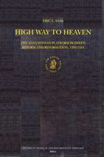 High Way to Heaven: The Augustinian Platform Between Reform and Reformation, 1292-1524