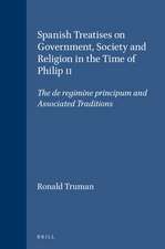 Spanish Treatises on Government, Society and Religion in the Time of Philip II: The de regimine principum and Associated Traditions