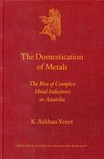 The Domestication of Metals: The Rise of Complex Metal Industries in Anatolia