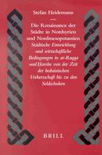 Die Renaissance der Städte in Nordsyrien und Nordmesopotamien: Städtische Entwicklung und wirtschaftliche Bedingungen in ar-Raqqa und Ḥ̣arrān von der Zeit der beduinischen Vorherrschaft bis zu den Seldschuken