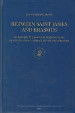 Between Saint James and Erasmus: Studies in Late-Medieval Religious Life – Devotion and Pilgrimage in the Netherlands