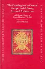 The Carolingians in Central Europe, their History, Arts and Architecture: A Cultural History of Central Europe, 750-900