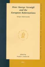 Peter Martyr Vermigli and the European Reformations: <i>Semper Reformanda</i>