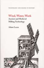 Wind, Water, Work: Ancient and Medieval Milling Technology