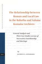 The Relationship between Roman and Local Law in the Babatha and Salome Komaise Archives: General Analysis and Three Case Studies on Law of Succession, Guardianship and Marriage