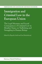 Immigration and Criminal Law in the European Union: The Legal Measures and Social Consequences of Criminal Law in Member States on Trafficking and Smuggling in Human Beings