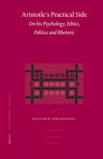 Aristotle's Practical Side: On his Psychology, Ethics, Politics and Rhetoric