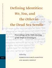 Defining Identities: We, You, and the Other in the Dead Sea Scrolls: Proceedings of the Fifth Meeting of the IOQS in Groningen