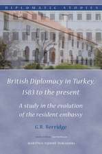 British Diplomacy in Turkey, 1583 to the present