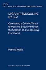 Migrant Smuggling by Sea: Combating a Current Threat to Maritime Security through the Creation of a Cooperative Framework