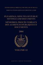 Pleadings, Minutes of Public Sittings and Documents / Mémoires, procès-verbaux des audiences publiques et documents, Volume 12 (2004)