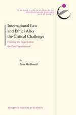 International Law and Ethics after the Critical Challenge: Framing the Legal within the Post-Foundational