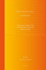 Pentecostal Power: Expressions, Impact and Faith of Latin American Pentecostalism