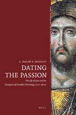 Dating the Passion: The Life of Jesus and the Emergence of Scientific Chronology (200–1600)