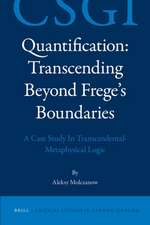 Quantification: Transcending Beyond Frege’s Boundaries: A Case Study In Transcendental-Metaphysical Logic