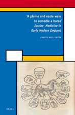 'A plaine and easie waie to remedie a horse': Equine Medicine in Early Modern England