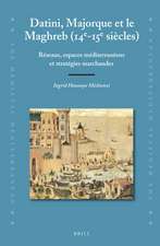 Datini, Majorque et le Maghreb (14e-15e siècles): Réseaux, espaces méditerranéens et stratégies marchandes