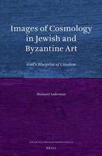 Images of Cosmology in Jewish and Byzantine Art: God’s Blueprint of Creation