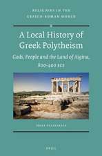 A Local History of Greek Polytheism: Gods, People and the Land of Aigina, 800-400 BCE 