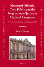 Municipal Officials, Their Public, and the Negotiation of Justice in Medieval Languedoc: Fear Not the Madness of the Raging Mob